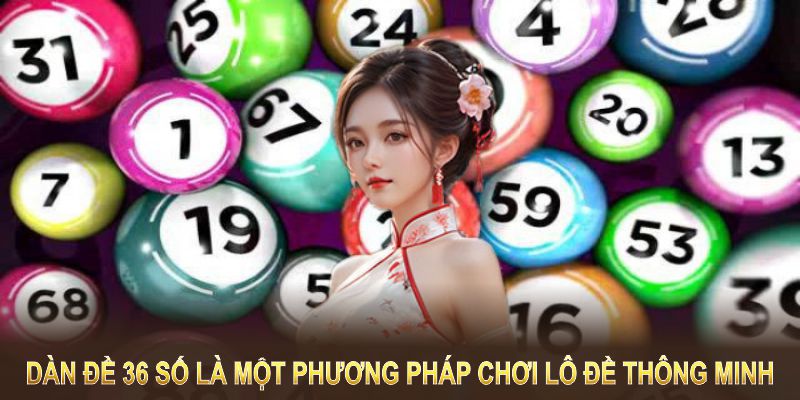 Dàn đề 36 số là một phương pháp chơi lô đề thông minh