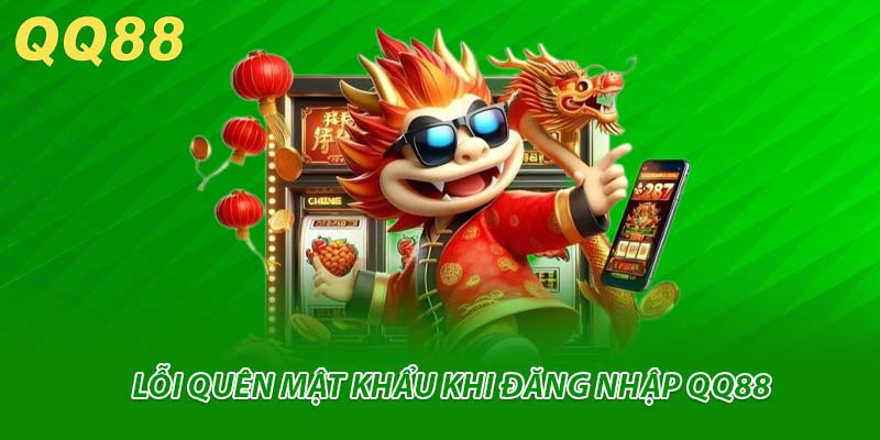 Lỗi quên mật khẩu khi đăng nhập QQ88