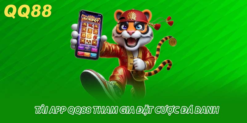 Tải app QQ88 tham gia đặt cược đá banh