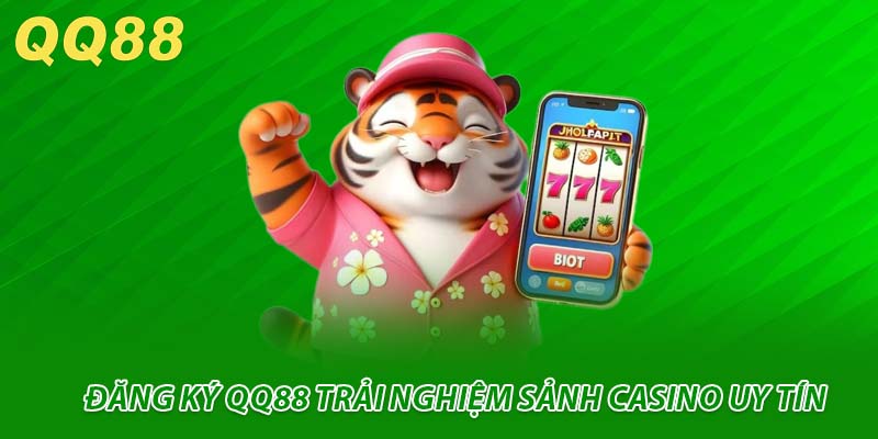 Đăng ký QQ88 trải nghiệm sảnh casino uy tín